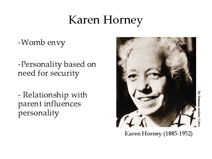 Karen Horney -Womb envy -Personality based on need for security The Bettmann Archive/ Corbis