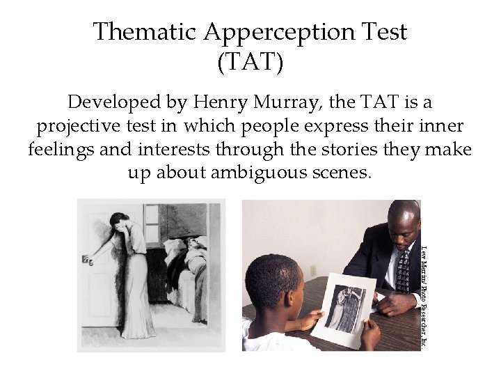 Thematic Apperception Test (TAT) Developed by Henry Murray, the TAT is a projective test