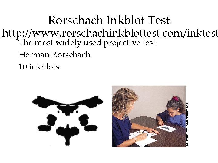 Rorschach Inkblot Test http: //www. rorschachinkblottest. com/inktest The most widely used projective test Herman