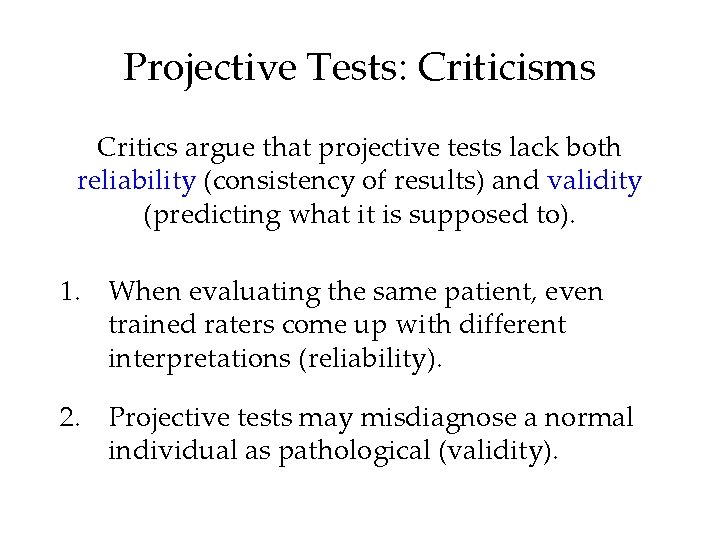 Projective Tests: Criticisms Critics argue that projective tests lack both reliability (consistency of results)