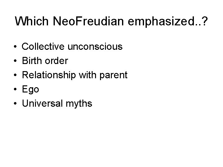 Which Neo. Freudian emphasized. . ? • • • Collective unconscious Birth order Relationship
