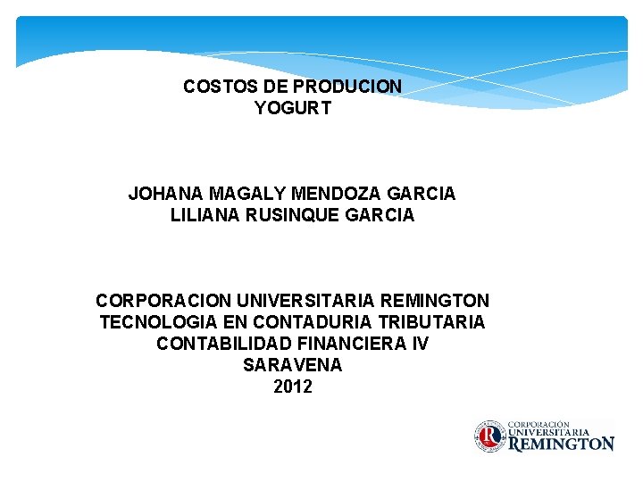 COSTOS DE PRODUCION YOGURT JOHANA MAGALY MENDOZA GARCIA LILIANA RUSINQUE GARCIA CORPORACION UNIVERSITARIA REMINGTON