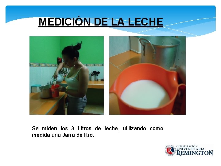 MEDICIÓN DE LA LECHE Se miden los 3 Litros de leche, utilizando como medida