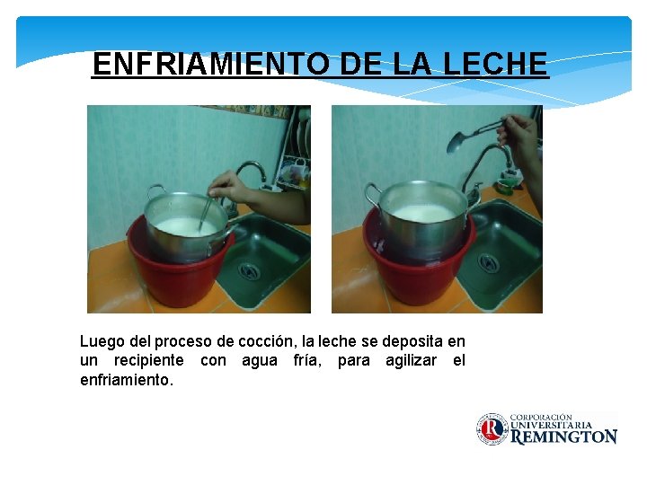 ENFRIAMIENTO DE LA LECHE Luego del proceso de cocción, la leche se deposita en