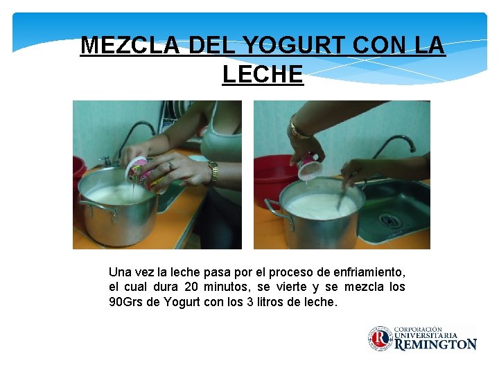 MEZCLA DEL YOGURT CON LA LECHE Una vez la leche pasa por el proceso