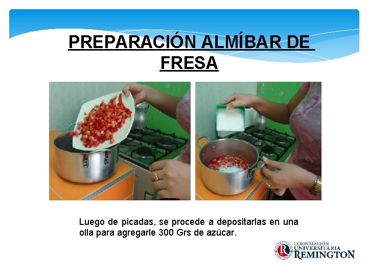 PREPARACIÓN ALMÍBAR DE FRESA Luego de picadas, se procede a depositarlas en una olla