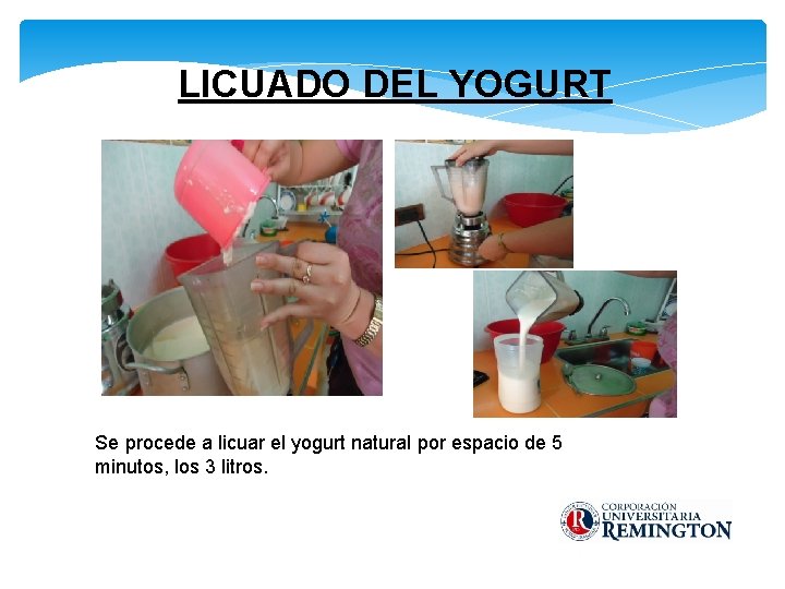 LICUADO DEL YOGURT Se procede a licuar el yogurt natural por espacio de 5