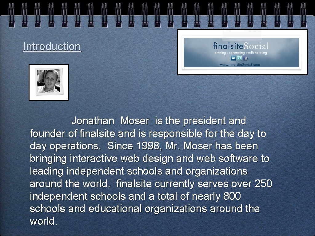 Introduction Jonathan Moser is the president and founder of finalsite and is responsible for
