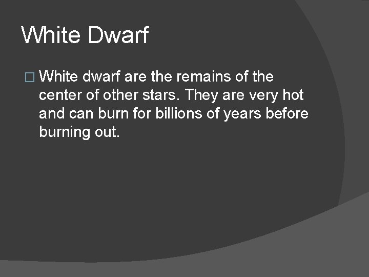 White Dwarf � White dwarf are the remains of the center of other stars.