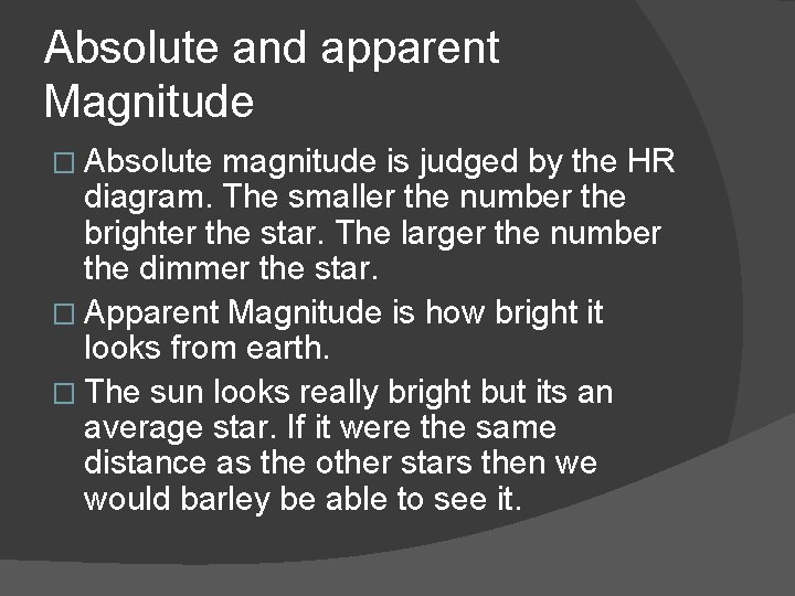Absolute and apparent Magnitude � Absolute magnitude is judged by the HR diagram. The