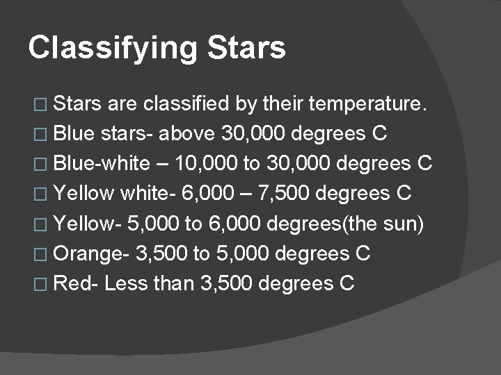 Classifying Stars � Stars are classified by their temperature. � Blue stars- above 30,