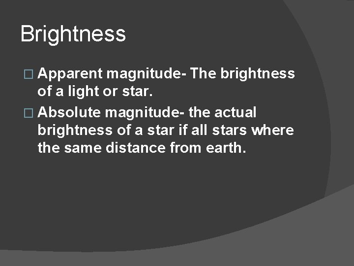 Brightness � Apparent magnitude- The brightness of a light or star. � Absolute magnitude-
