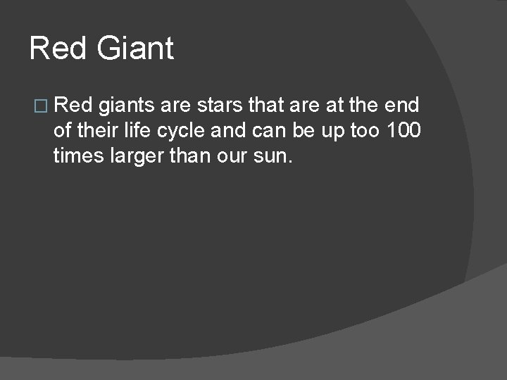 Red Giant � Red giants are stars that are at the end of their