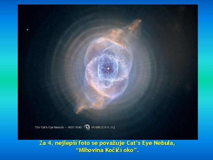 Za 4. nejlepší foto se považuje Cat’s Eye Nebula, “Mlhovina Kočičí oko”. 