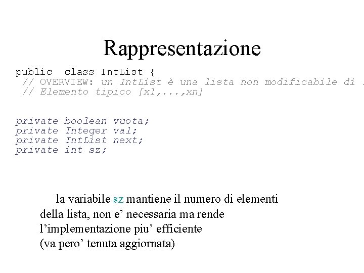 Rappresentazione public class Int. List { // OVERVIEW: un Int. List è una lista