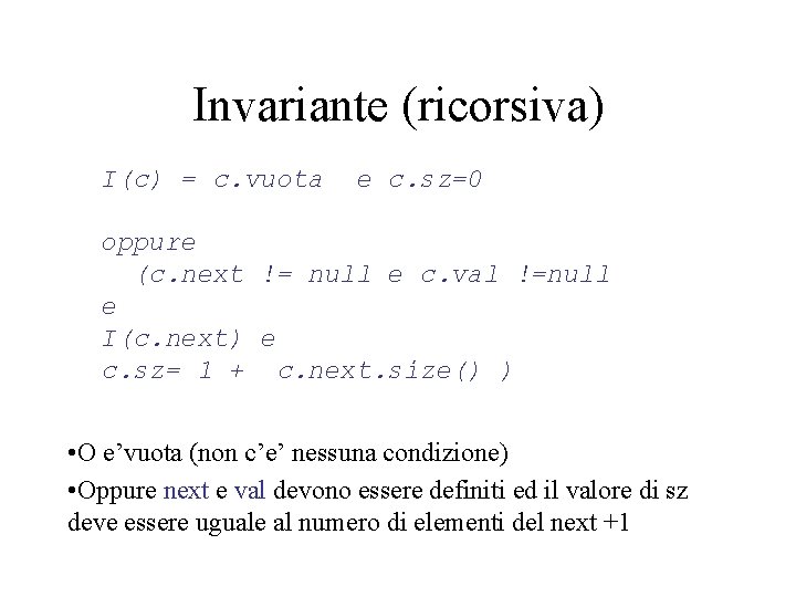 Invariante (ricorsiva) I(c) = c. vuota e c. sz=0 oppure (c. next != null