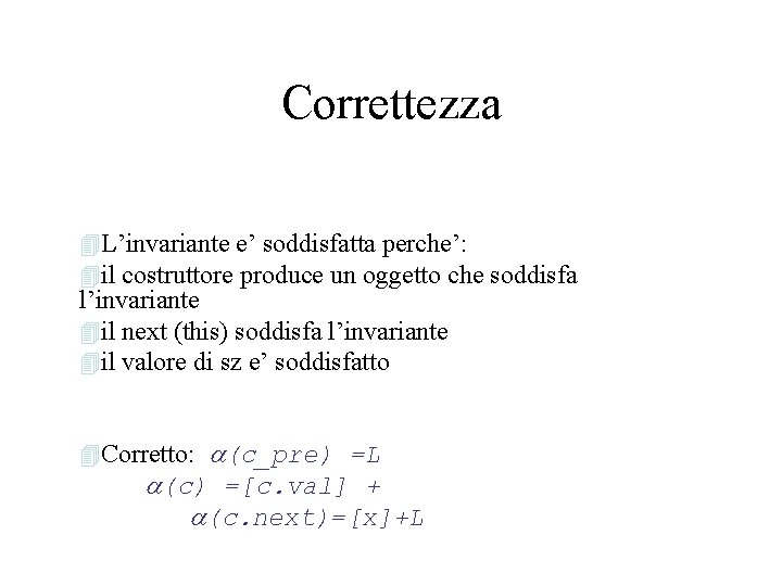 Correttezza 4 L’invariante e’ soddisfatta perche’: 4 il costruttore produce un oggetto che soddisfa