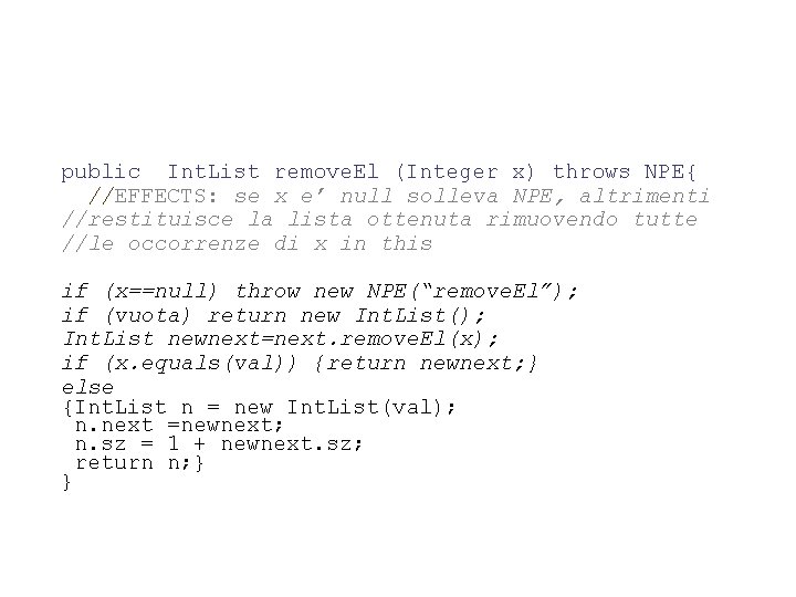 public Int. List remove. El (Integer x) throws NPE{ //EFFECTS: se x e’ null