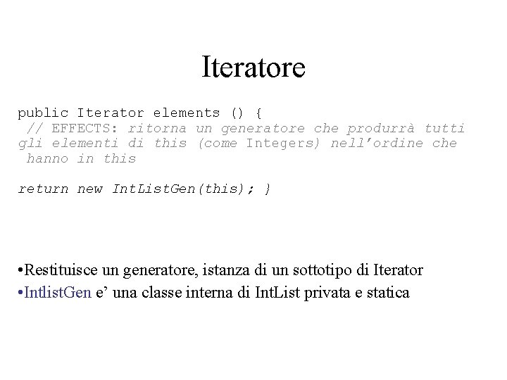 Iteratore public Iterator elements () { // EFFECTS: ritorna un generatore che produrrà tutti