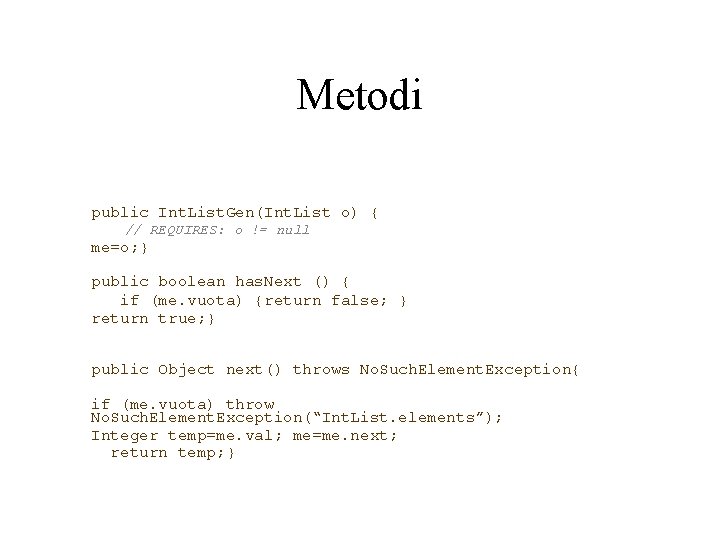 Metodi public Int. List. Gen(Int. List o) { // REQUIRES: o != null me=o;