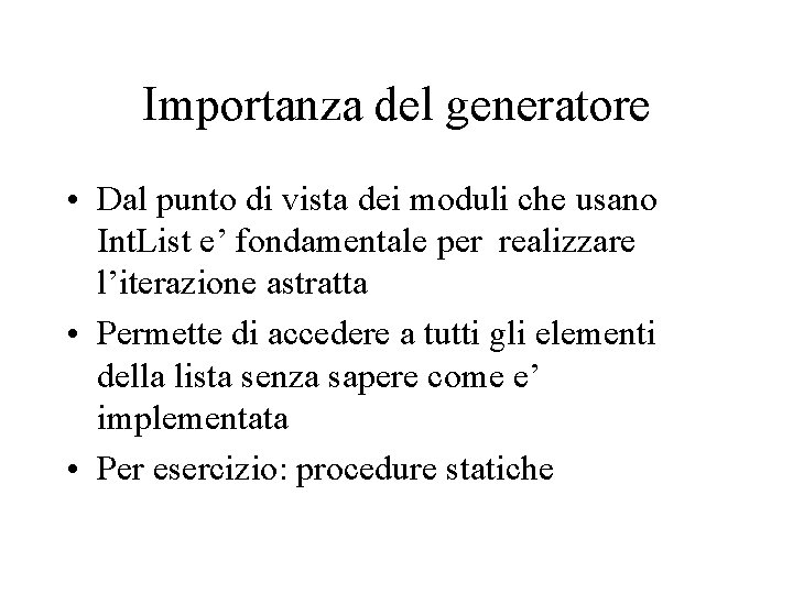 Importanza del generatore • Dal punto di vista dei moduli che usano Int. List