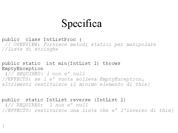 Specifica public class Int. List. Proc { // OVERVIEW: fornisce metodi statici per manipolare