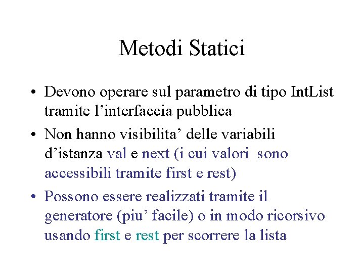 Metodi Statici • Devono operare sul parametro di tipo Int. List tramite l’interfaccia pubblica