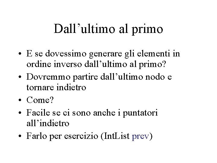 Dall’ultimo al primo • E se dovessimo generare gli elementi in ordine inverso dall’ultimo