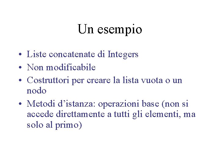 Un esempio • Liste concatenate di Integers • Non modificabile • Costruttori per creare