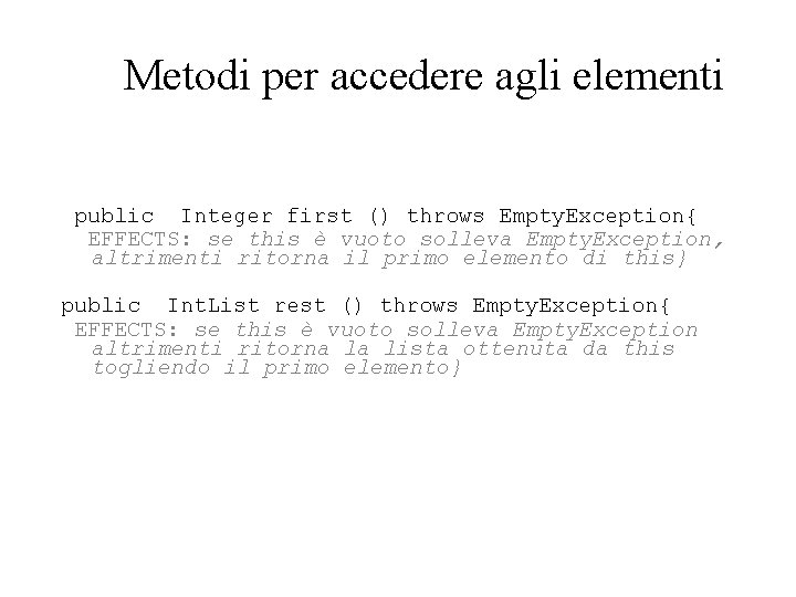 Metodi per accedere agli elementi public Integer first () throws Empty. Exception{ EFFECTS: se