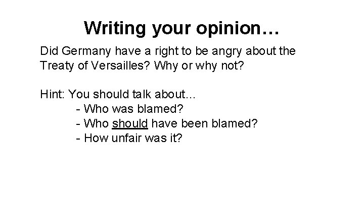 Writing your opinion… Did Germany have a right to be angry about the Treaty