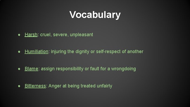 Vocabulary ● Harsh: cruel, severe, unpleasant ● Humiliation: injuring the dignity or self-respect of