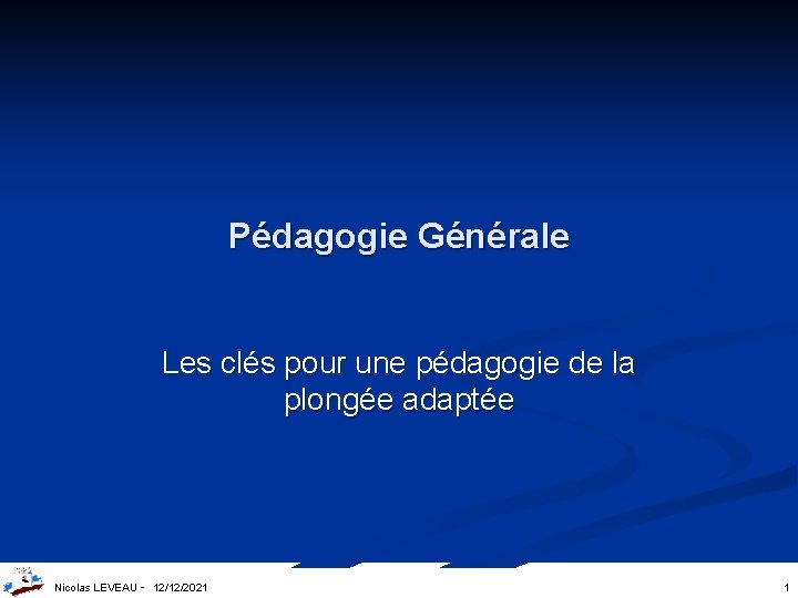 Pédagogie Générale Les clés pour une pédagogie de la plongée adaptée Nicolas LEVEAU -