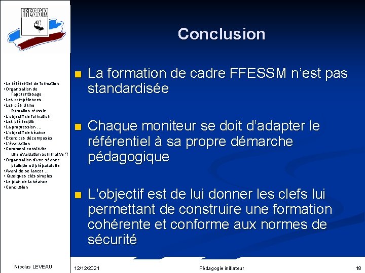 Conclusion n La formation de cadre FFESSM n’est pas standardisée n Chaque moniteur se