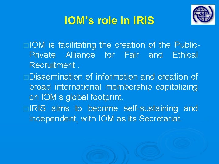 IOM’s role in IRIS � IOM is facilitating the creation of the Public. Private