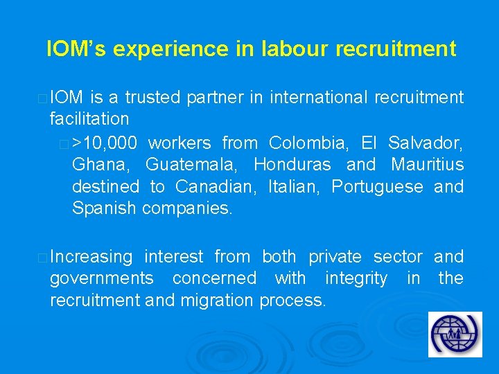 IOM’s experience in labour recruitment � IOM is a trusted partner in international recruitment