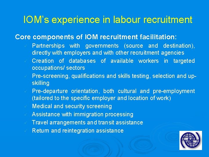IOM’s experience in labour recruitment Core components of IOM recruitment facilitation: ü ü ü