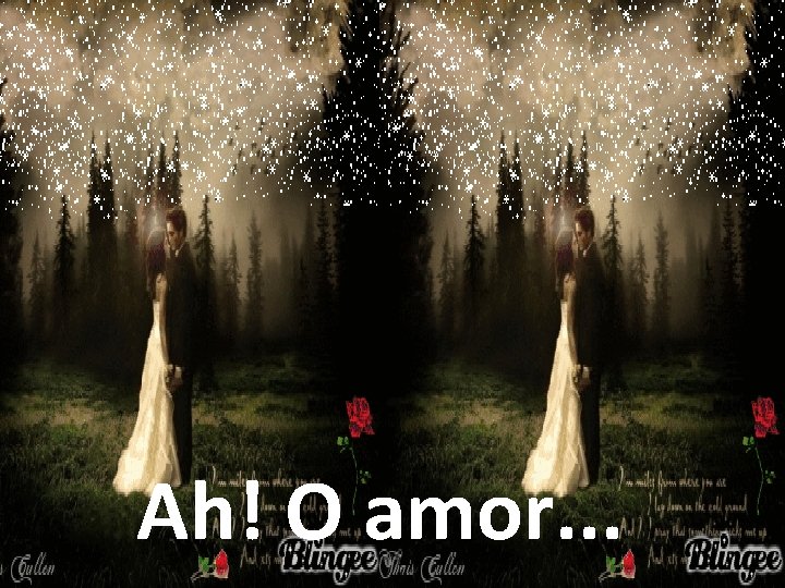 Ah! O amor. . . 