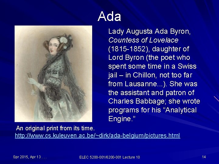 Ada Lady Augusta Ada Byron, Countess of Lovelace (1815 -1852), daughter of Lord Byron Ada Lady Augusta Ada Byron, Countess of Lovelace (1815 -1852), daughter of Lord Byron
