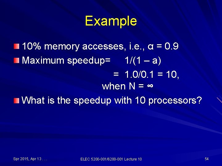 Example 10% memory accesses, i. e. , α = 0. 9 Maximum speedup= 1/(1 Example 10% memory accesses, i. e. , α = 0. 9 Maximum speedup= 1/(1