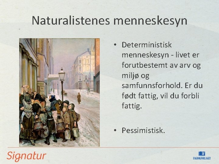 Naturalistenes menneskesyn • Deterministisk menneskesyn - livet er forutbestemt av arv og miljø og