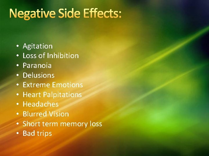 Negative Side Effects: • • • Agitation Loss of Inhibition Paranoia Delusions Extreme Emotions