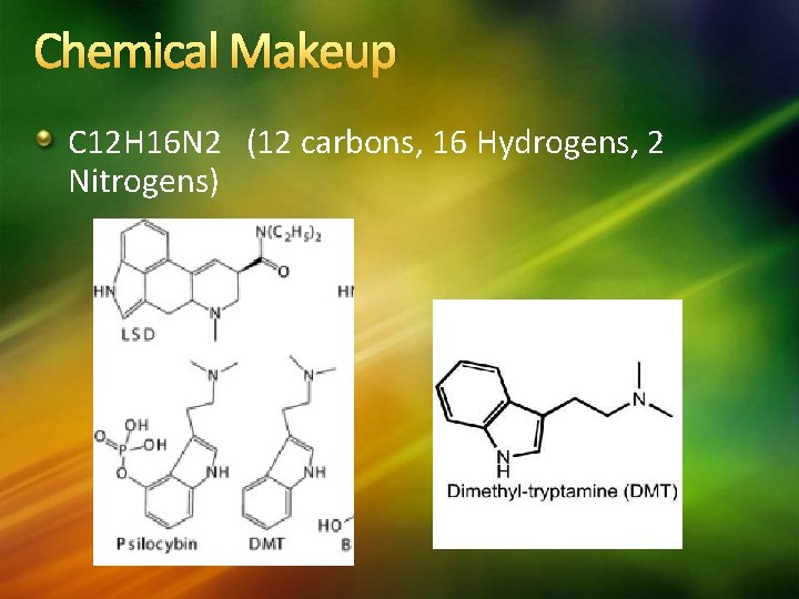 Chemical Makeup C 12 H 16 N 2 (12 carbons, 16 Hydrogens, 2 Nitrogens)