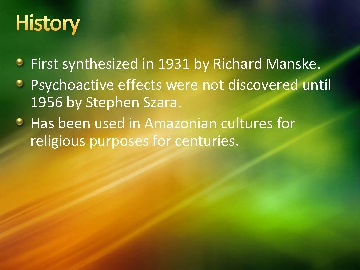 History First synthesized in 1931 by Richard Manske. Psychoactive effects were not discovered until