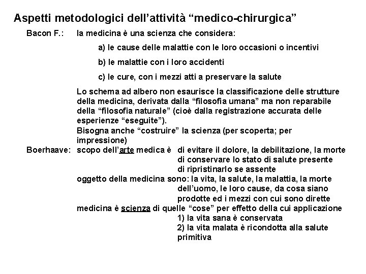 Aspetti metodologici dell’attività “medico-chirurgica” Bacon F. : la medicina è una scienza che considera: