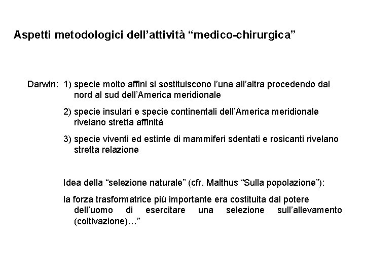 Aspetti metodologici dell’attività “medico-chirurgica” Darwin: 1) specie molto affini si sostituiscono l’una all’altra procedendo