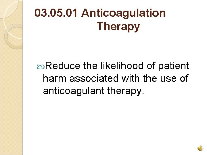 03. 05. 01 Anticoagulation Therapy Reduce the likelihood of patient harm associated with the