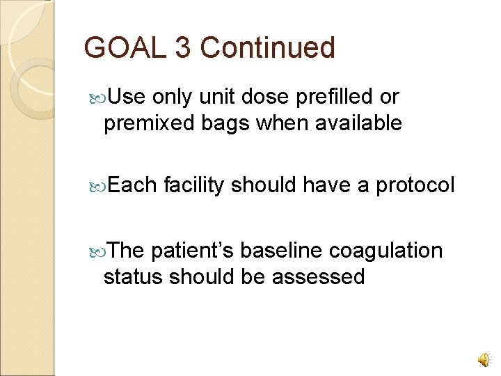 GOAL 3 Continued Use only unit dose prefilled or premixed bags when available Each