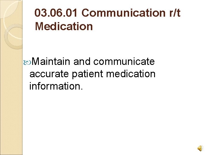03. 06. 01 Communication r/t Medication Maintain and communicate accurate patient medication information. 