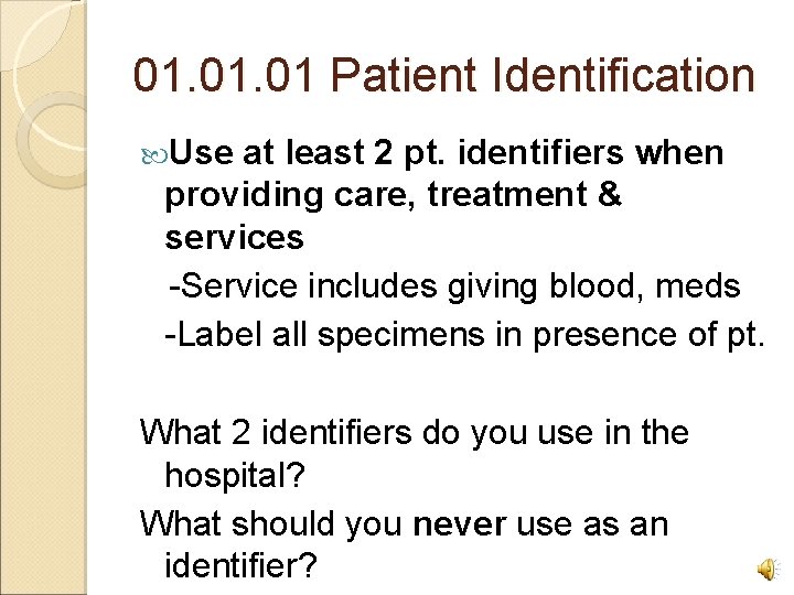 01. 01 Patient Identification Use at least 2 pt. identifiers when providing care, treatment